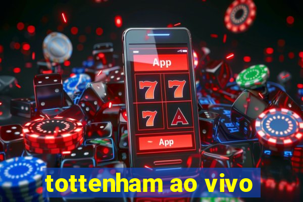 tottenham ao vivo